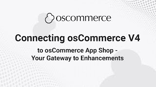 Connecting osCommerce V4 to osCommerce App Shop  Your Gateway to Enhancements [upl. by Eberhard753]