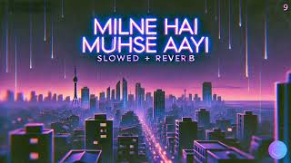 Milne Hai Mujhse Aayi slowed  reverb 🌌✨quot [upl. by Gilmer938]