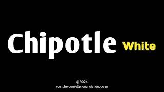 How to pronounce Chipotle White  Pronunciation Ocean [upl. by Martelli624]