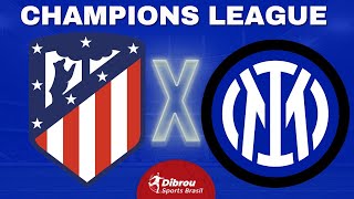 ATLÉTICO DE MADRID X INTERNAZIONALE AO VIVO  CHAMPIONS LEAGUE  OITAVAS DE FINAL  NARRAÇÃO [upl. by Goldin819]