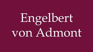 How to Pronounce Engelbert von Admont Correctly in German [upl. by Chaudoin]