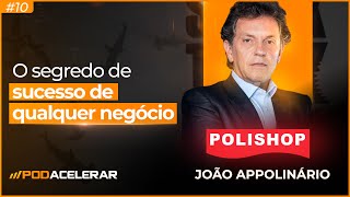 O segredo de sucesso de qualquer negócio I Podacelerar 10 com João Appolinário [upl. by Hctud]