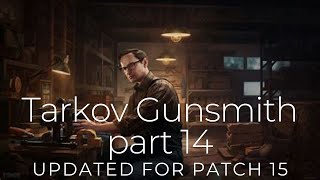 Tarkov Gunsmith 14 Updated for patch15 [upl. by Gans]