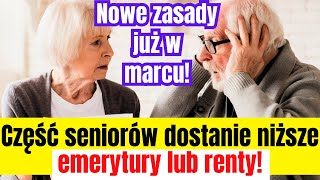 A JEDNAK Część SENIORÓW dostanie niższe emerytury lub renty Nowe zasady już w marcu [upl. by Ehsom711]