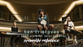 STOPAŘŮV PRŮVODCE LIVE SESSION  Ben Cristovao ft Karol Komenda amp Adam Albrecht  JENTAK 9 [upl. by Stalker609]