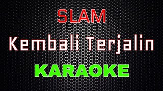 Slam  Kembali Terjalin Karaoke  LMusical [upl. by Gudren]