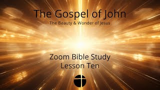 Zoom Bible Study  quotThe Gospel of Johnquot  Lesson Ten [upl. by Churchill]