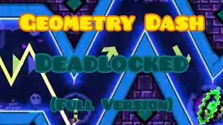 Geometry Dash  quotDeadlockedquot Full Version Gameplay 100 Complete [upl. by Nosidda555]