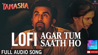 Agar Tum Saath Ho Lofi  ImLofi  Tamasha  Ranbir Kapoor Deepika Padukone  TSeries [upl. by Klara]