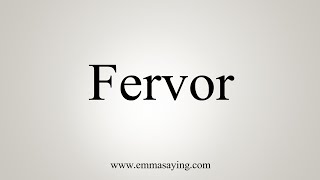 How To Say Fervor [upl. by Zebulon551]