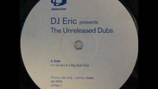 Dj Eric  The Unreleased Dub Gridlocks Big Nub Dubwmv [upl. by Eibocaj]