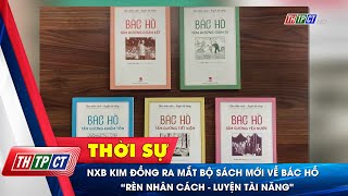 NXB Kim Đồng ra mắt bộ sách mới về Bác Hồ “Rèn nhân cách  Luyện tài năngquot  Cần Thơ TV [upl. by Areem]