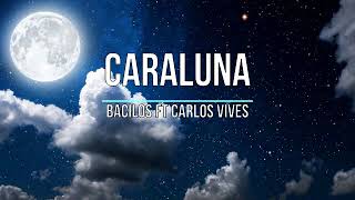 Bacilos Ft Carlos Vives  Caraluna Letra [upl. by Pius]