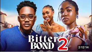 BITTER BOND PART 2  Nigerian Movies 2024 latest full movies [upl. by Braden334]