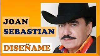 DISEÑAME  Joan Sebastian letra Que quiero ser todo lo que te guste [upl. by Kra]