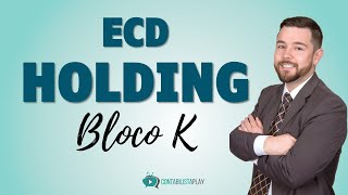 ECD 2020  HOLDING  OBRIGATORIEDADE BLOCO K [upl. by Lleynad]