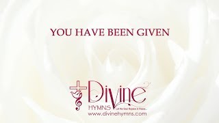 You Have Been Given Song Lyrics Video  Divine Hymns [upl. by Annaeel477]