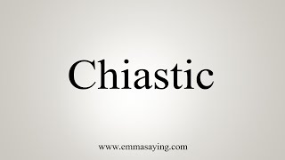 How To Say Chiastic [upl. by Cormier]