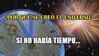 ¿Cómo se creó el Universo si no había Tiempo [upl. by Ikciv]