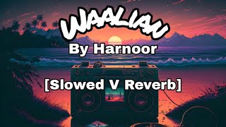 Waalian  Waalian Slowed V Reverb  Waalian lyrics  Waalian Song  Waalian Harnoor [upl. by Eiramnna]