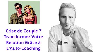 Crise de Couple  Transformez Votre Relation Grâce à LAutoCoaching [upl. by Anaiek]