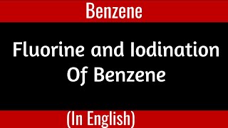 Fluorine and Iodination of Benzene I Electrophilic Aromatic Substitution I Organic Chemistry [upl. by Clarette]