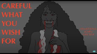 Careful What You Wish For  Something Scary Story Time  Volume XVI  Snarled [upl. by Airamahs134]