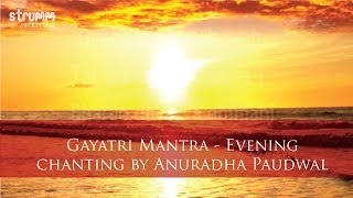 Gayatri Mantra by Anuradha Paudwal  for evening chanting [upl. by Artina729]