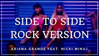 SIDE TO SIDE  ARIANA GRANDE FEAT NICKI MINAJ ROCK VERSION POPGOESROCK [upl. by Annaierb142]