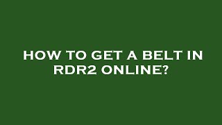 How to get a belt in rdr2 online [upl. by Airtened]