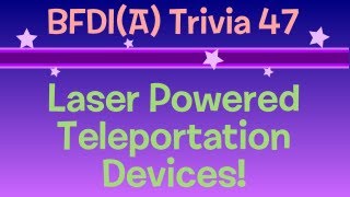 BFDIA Trivia 47 Laser Powered Teleportation Devices [upl. by Acillegna]