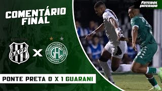 🔴 COMENTÁRIO FINAL  DÉRBI 208 PONTE PRETA 0 X 1 GUARANI [upl. by Limaj]