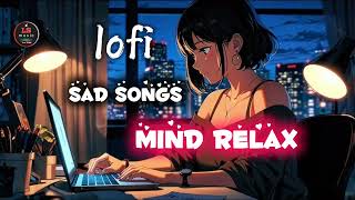 Broken Heart Songs 😭  Sad Song  heart touching songs  lofi songs [upl. by Figge321]