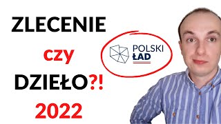 Umowa ZLECENIE a umowa o DZIEŁO – co je różni 2022  Polski Ład [upl. by Lotta]