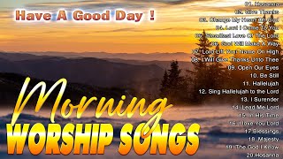 Morning Praise amp Worship Songs For Prayers 2024 🙏 Top Christian Worship ✝✝ Best Worship Songs 2024 [upl. by Maggy]