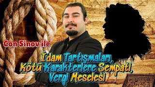 İdam Tartışmaları Kötü Karakterlere Sempati Vergi Veren Vatandaşın Endişesi  Con Sinov ile Analiz [upl. by Lifton]