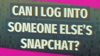 Can I log into someone else’s Snapchat [upl. by Derina]