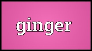 Ginger Meaning [upl. by Ziom]