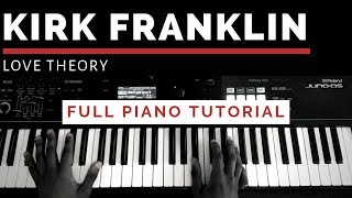 Kirk Franklin  Love Theory FULL PIANO TUTORIAL [upl. by Minsk671]