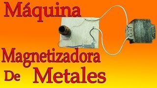 Máquina Magnetizador de Metales muy fácil de hacer [upl. by Anawik870]