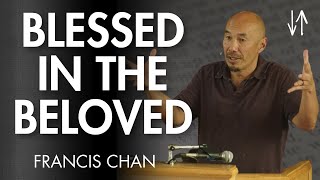 Blessed in the Beloved Ephesians Pt 2  Francis Chan [upl. by Anad]