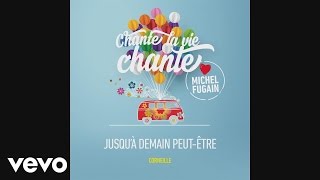 Corneille  Jusquà demain peutêtre Love Michel Fugain Audio [upl. by Airotkiv]