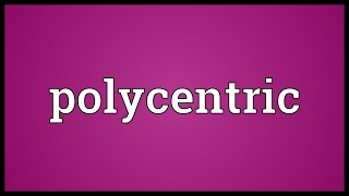 Polycentric Meaning [upl. by Latoye]