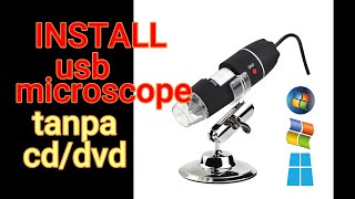 INSTALL MICROSCOPE USB DI WINDOWS TANPA CDDVD DRIVER [upl. by Arat]