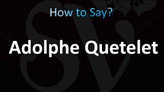 How to Pronounce Adolphe Quetelet CORRECTLY [upl. by Onil]