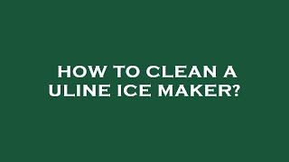 How to clean a uline ice maker [upl. by Irish]