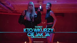 Topky  Kto wkurzy Cię jak ja DanceFreak Remix [upl. by Fablan364]