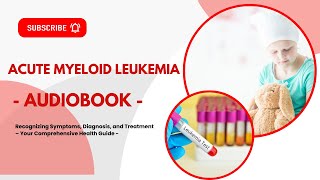 Acute Myeloid Leukemia Recognizing Symptoms Diagnosis and Treatment [upl. by Raila]