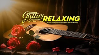 The Best Relaxing Music In The World Melodic Guitar Songs [upl. by Dreddy640]