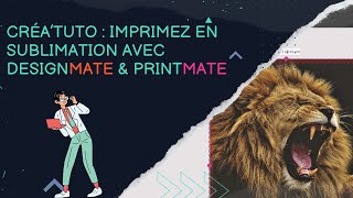 Créatuto  Imprimez en Sublimation avec DesignMate et PrintMate [upl. by Asatan949]